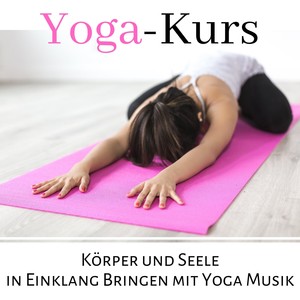 Yoga-Kurs: Körper und Seele in Einklang Bringen mit Yoga Musik