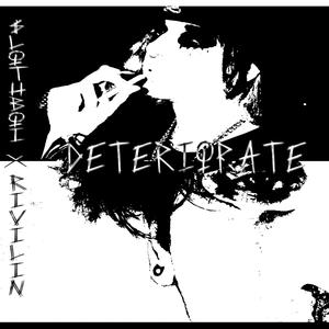Deteriorate(feat. Rivilin) (Explicit)