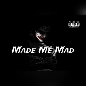 Made Me Mad (Explicit)