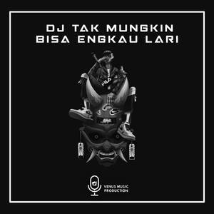 DJ Tak Mungkin Bisa Engkau Lari