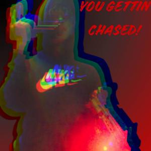 YOU GETTIN CHASED (Explicit)