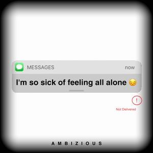 Im So Sick of Feeling All Alone (Explicit)