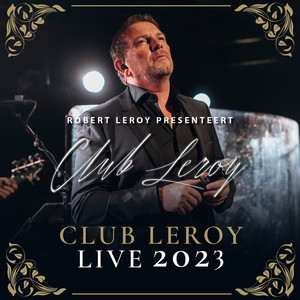 Robert Leroy Presenteert - Club Leroy Live 2023 (Live In Huis Ter Duin)