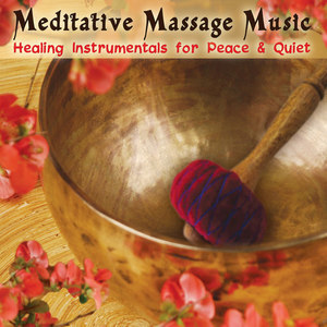 Meditative Massage Music: Healing Instrumentals for Peace & Quiet