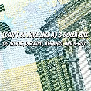 (Can't Be Fake Like A) 3 Dolla Bill
