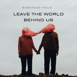 Leave The World Behind Us (Explicit)