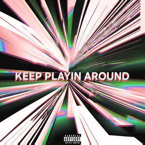 Keep Playin Around (Explicit)