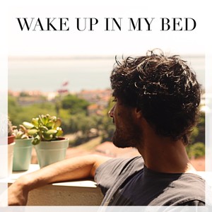 Wake up in My Bed