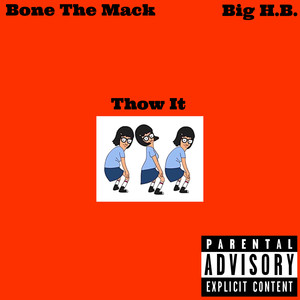 Thow It (feat. Big H.B.) [Explicit]