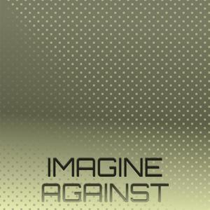 Imagine Against