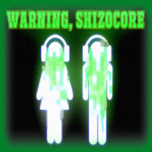 WARNING, SHIZOCORE