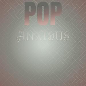 Pop Anxious