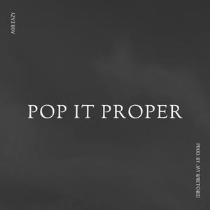 Pop It Proper (Explicit)