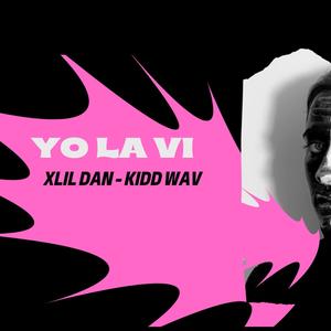 Yo la vi(feat. Xlil Dan & Kidd Wav) (Explicit)