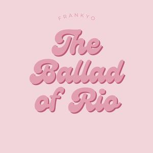 The Ballad Of Rio (Explicit)