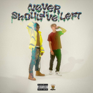 Never Should've Left (Explicit)