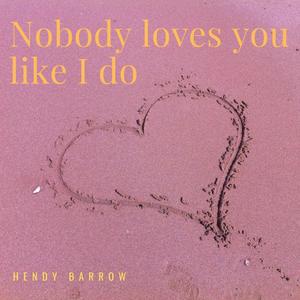 Nobody loves you like I do