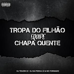 TROPA DO FILHÃO , EQUIPE CHAPA QUENTE (Explicit)