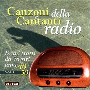 Canzoni e cantanti della radio, vol. 4 (Brani tratti da 78 giri anni 40 50: Cantanti italiani anni 40 e 50)