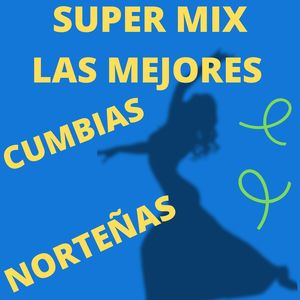 Super Mix Las Mejores Cumbias Norteñas