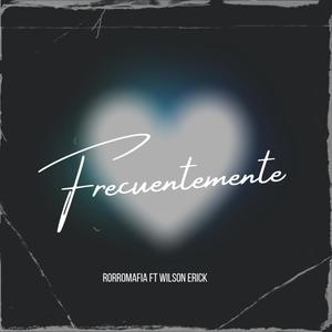FRECUENTEMENTE (RORROMAFIA FEAT WILSONERICK)