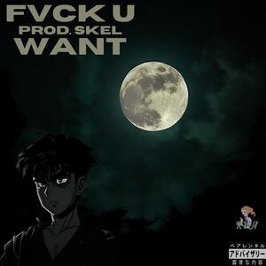 FVCK U WANT (feat. xzahtic) (Explicit)