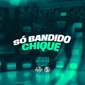 Só Bandido Chique (Explicit)