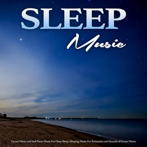 Sleep Music: Ocean Waves and Soft Piano Music For Deep Sleep, Sleeping Music For Relaxation and Sounds of Ocean Waves