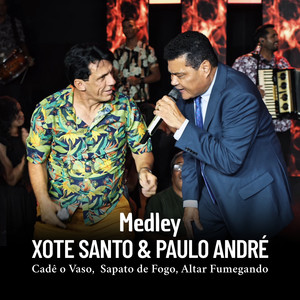 Medley Xote Santo e Paulo André: Cadê o Vaso / Sapato de Fogo / Altar Fumegando.