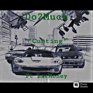 Cutting (feat. LacMoney) [Explicit]