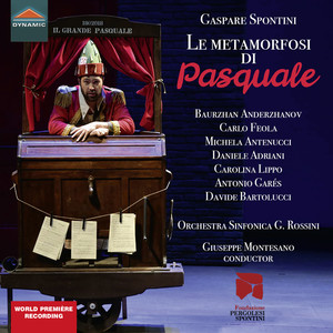 SPONTINI, G.: Metamorfosi di Pasquale (Le) [Opera] [Anderzhanov, Feola, Adriani, Lippo, Garés, Bartolucci, Orchestra Sinfonica G. Rossini, Montesano]