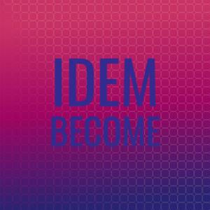 Idem Become