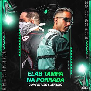 ELAS TAMPA NA PORRADA (feat. COMPETIVES & JEFINHO)