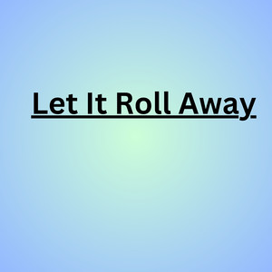 Let It Roll Away