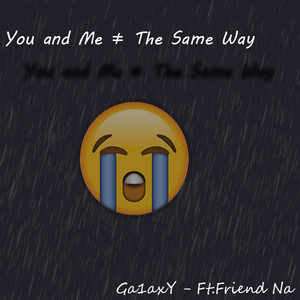 You and Me ≠ The Same Way