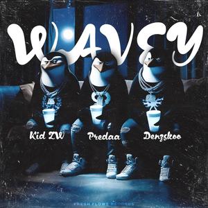Wavey (feat. Denzskoo & Kid ZW) [Explicit]