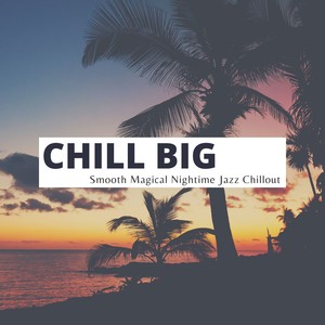 Chill Big - Smooth Magical Nightime Jazz Chillout