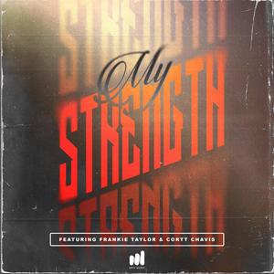 My Strength (feat. Frankie Taylor & Cortt Chavis)