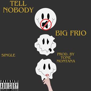 Tell Nobody (Tone Montana EXCLUSIVE) [Explicit]