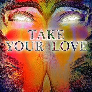 TAKE YOUR LOVE