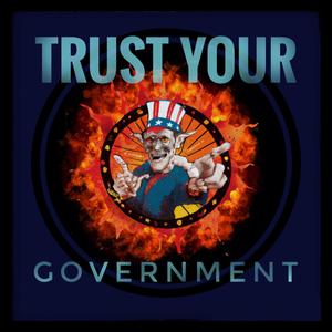 Trust Your Government (Explicit)
