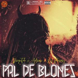 Pal De Blones (feat. Adrian & El Maicky) [Explicit]