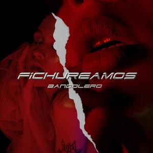 Fichureamos (feat. Dikey)