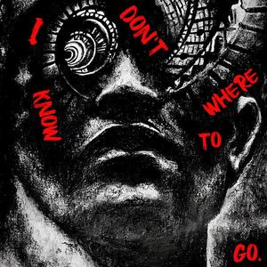 I Don't Know Where To Go