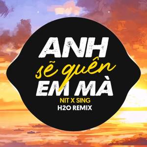 Anh Sẽ Quên Em Mà (Remix Deep House)