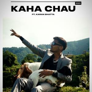 Kaha Chau (feat. Karan Bhatta) [Explicit]