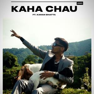 Kaha Chau (feat. Karan Bhatta) (Explicit)