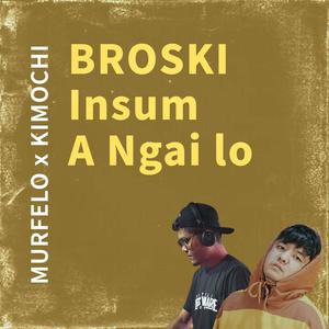 BROSKI Insum A Ngai Lo (feat. Murfelo)