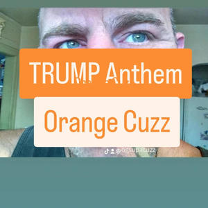 TRUMP Anthem (Orange Cuzz)