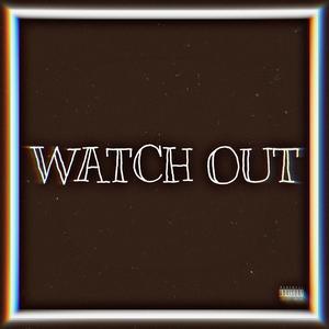 Watch Out (Explicit)